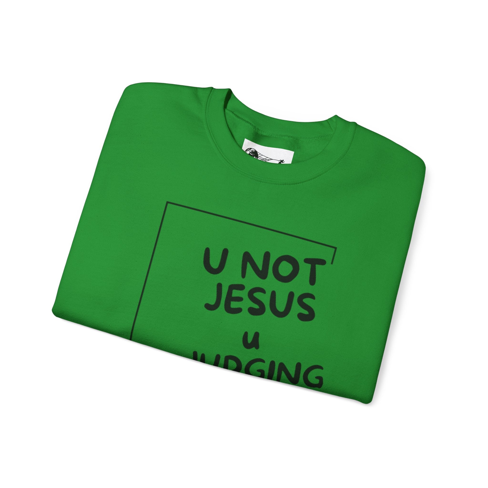 U Not Jesus U Judging - Bold Sweatshirt