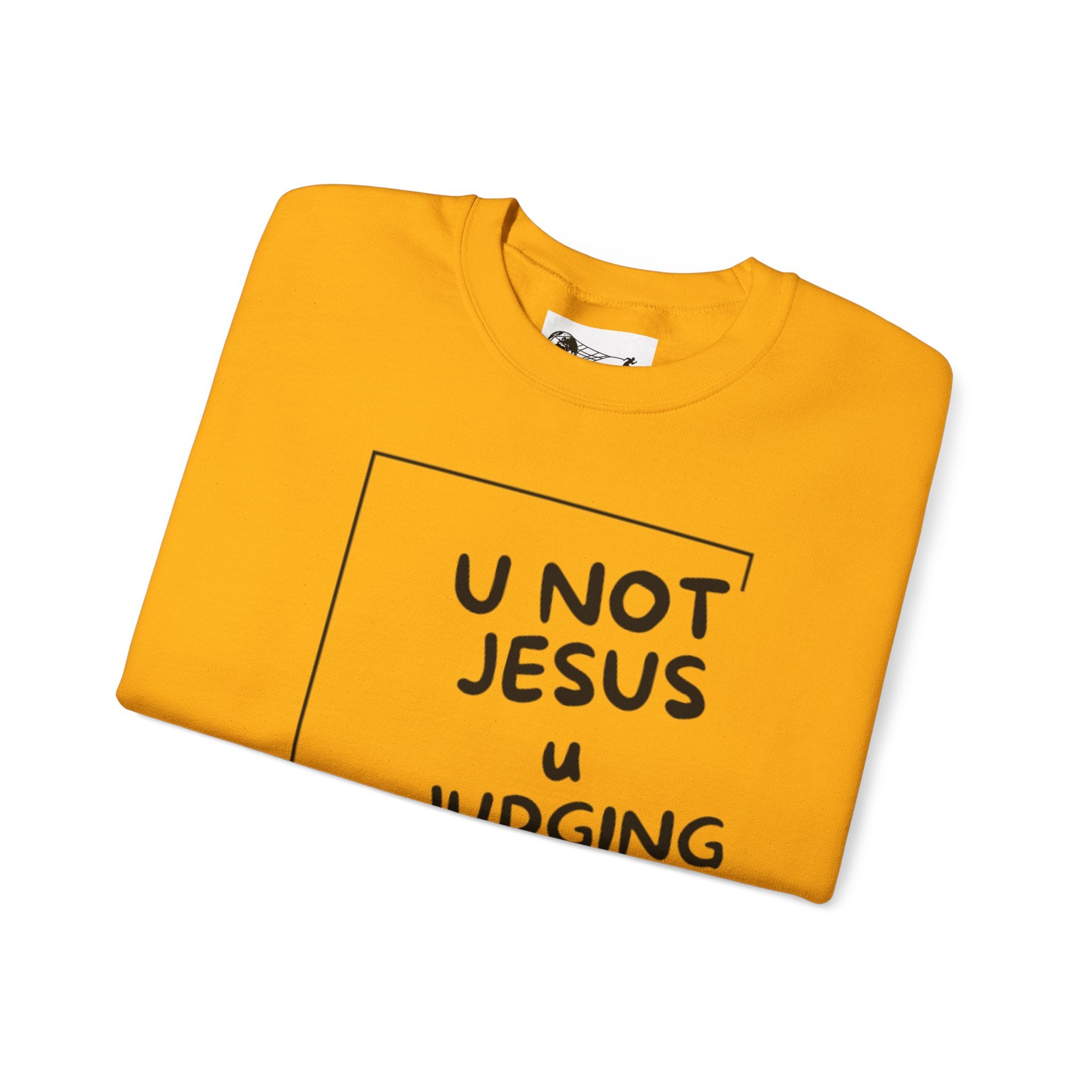 U Not Jesus U Judging - Bold Sweatshirt