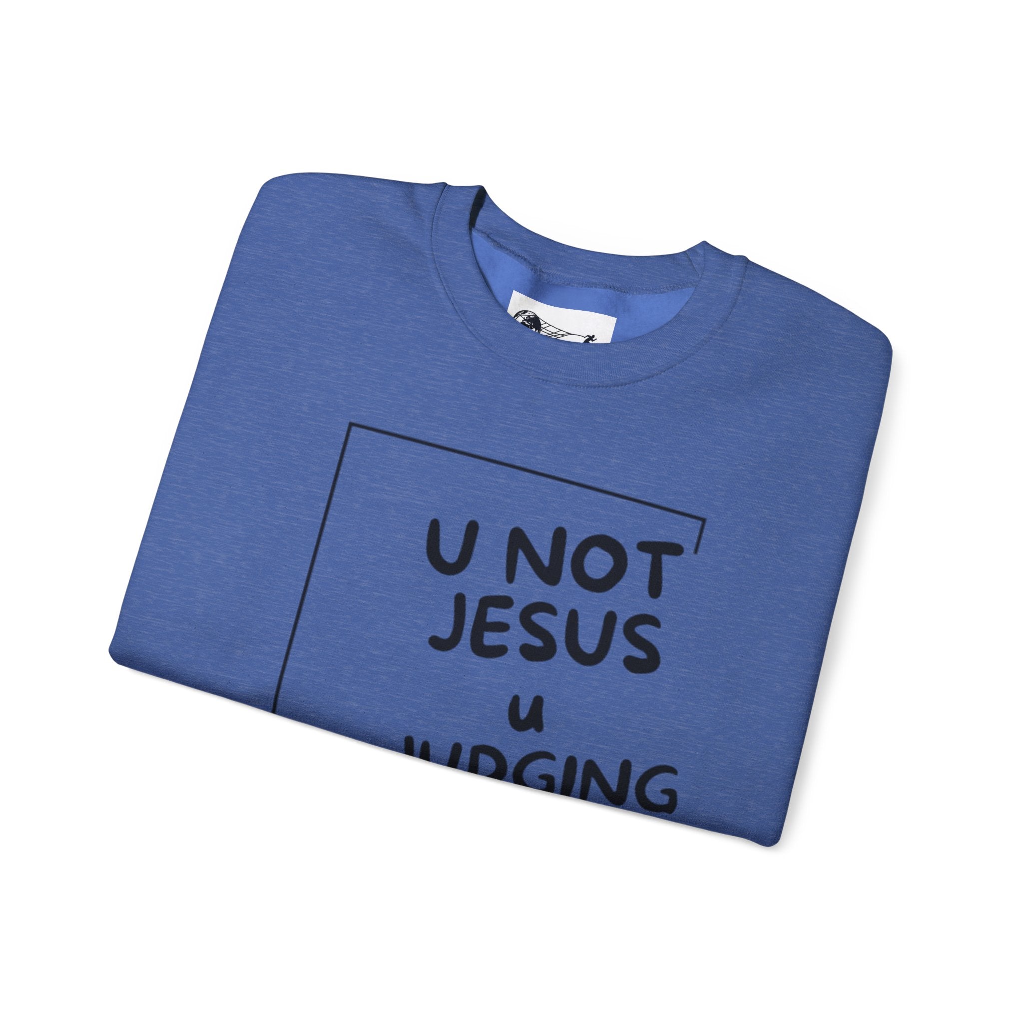 U Not Jesus U Judging - Bold Sweatshirt