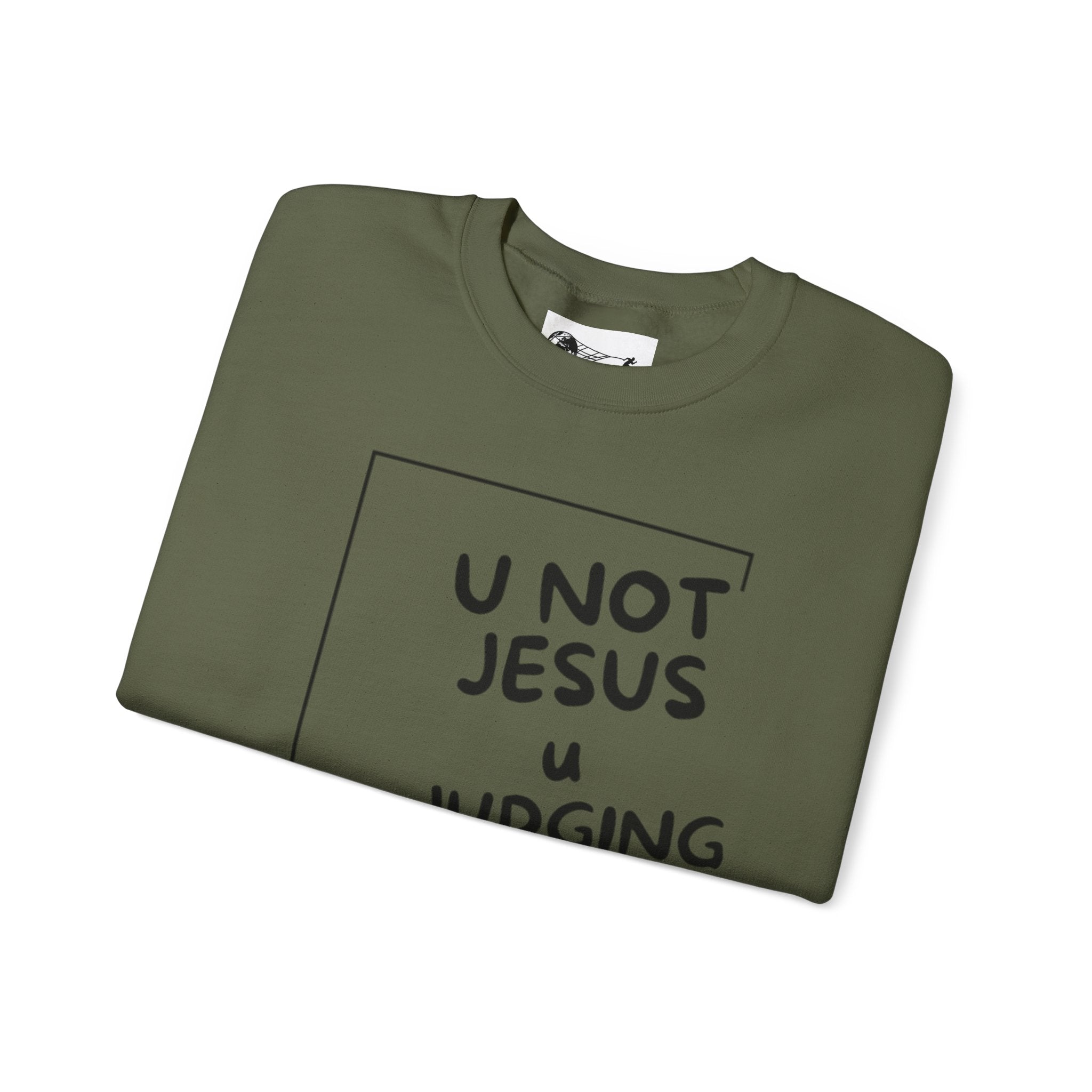 U Not Jesus U Judging - Bold Sweatshirt